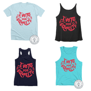 I Vote for Equality T-Shirt and Tank Tops