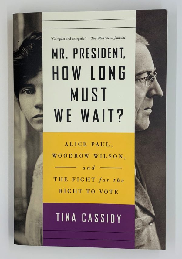 Mr. President, How Long Must We Wait? Alice Paul, Woodrow Wilson and the Fight for the Right to Vote